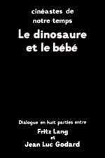 Cinéastes de notre temps: Le dinosaure et le bébé, dialogue en huit parties entre Fritz Lang et Jean-Luc Godard Box Art