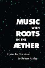 Music with Roots in the Aether: Opera for Television by Robert Ashley Box Art