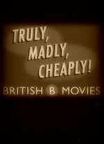 Truly, Madly, Cheaply! British B Movies Box Art