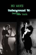 No Wave - Underground '80: Berlin - New York Box Art