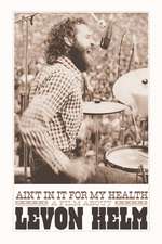 Ain't in It for My Health: A Film About Levon Helm Box Art