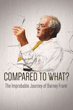 Compared To What: The Improbable Journey Of Barney Frank Box Art